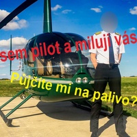 Jsem pilot a miluji vás! Půjčíte mi na palivo?