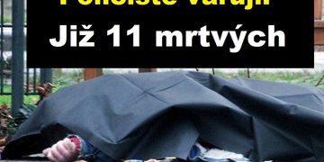 Policie varuje: Již 11 mrtvých!